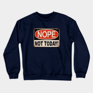 Nope, not today! Crewneck Sweatshirt